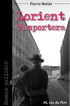 Couverture du livre « Lorient t'emportera » de Pierre Nollet aux éditions 86 Rue Du Port