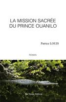 Couverture du livre « La mission sacree du prince ouanilo » de Patrice Louis aux éditions Ibis Rouge Editions
