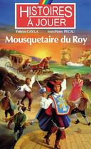 Couverture du livre « Histoires à Jouer - Les livres à remonter le temps t.2 ; mousquetaire du roy » de Fabrice Cayla et Jean-Pierre Pecau aux éditions Posidonia Litteratures