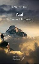Couverture du livre « Paul : de l'ombre à la lumière » de Jean Notter aux éditions Le Livre Et La Plume