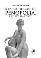 Couverture du livre « À la recherche de Penopolia, esclave spartiate » de Jean-Claude Daubin aux éditions Les Trois Colonnes