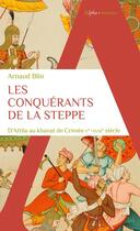 Couverture du livre « Les conquérants de la steppe : D'Attila au khanat de Crimée, Ve-XVIIIe siècle » de Arnaud Blin aux éditions Alpha