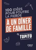 Couverture du livre « Topito 100 idées pour foutre la merde à un diner de famille » de Topito aux éditions First