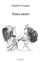 Couverture du livre « Ames soeurs » de Grangeat Delphine aux éditions Edilivre