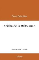 Couverture du livre « Abicha de la maltournee » de Debailleul Pierre aux éditions Edilivre