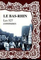Couverture du livre « Le Bas-Rhin : les 527 communes » de Dominique Delattre aux éditions Ma Region