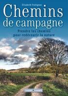 Couverture du livre « Chemins de campagne ; prendre les chemins pour redécouvrir la nature » de Elisabeth Trotignon aux éditions France Agricole