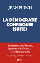 Couverture du livre « La démocratie confisquée (suite) » de Jean Puech aux éditions Editions De De L'aulne