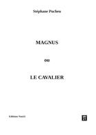 Couverture du livre « Magnus Tome 1 : Magnus ou le cavalier » de Stephane Pucheu aux éditions Editions Non31