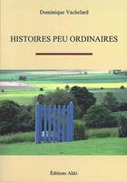 Couverture du livre « Histoires peu ordinaires » de Dominique Vachelard aux éditions Akki