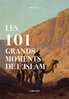 Couverture du livre « Les 101 grands moments de l'islam » de Renaud K. aux éditions Sarrazins