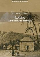 Couverture du livre « Loisirs. nouvelles de Bourbon » de Auguste Logeais aux éditions Ciceron