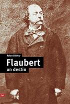 Couverture du livre « Flaubert, un destin » de Roland Bietry aux éditions Lep
