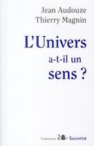 Couverture du livre « L'univers a-t-il un sens ? » de Thierry Magnin et Jean Audouze et Magnin . aux éditions Salvator