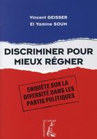 Couverture du livre « Discriminer pour mieux règner » de Vincent Geisser et Yamine Soum aux éditions Editions De L'atelier