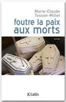 Couverture du livre « Foutre la paix aux morts » de Marie-Claude Tesson-Millet aux éditions Jc Lattes