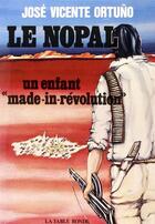 Couverture du livre « Nopal - un enfant made-in-revolution » de Ortuno Jose Vicente aux éditions Table Ronde