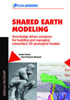 Couverture du livre « Shared earth modeling ; Knowledge driven solutions for building and managing subsurface 3D geological models » de Jean-Francois Rainaud et Michel Perrin aux éditions Technip