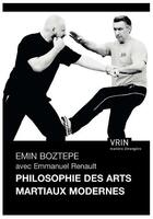 Couverture du livre « Philosophie des arts martiaux modernes » de Emmanuel Renault et Emin Boztepe aux éditions Vrin