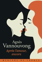 Couverture du livre « Après l'amour, encore » de Agnès Vannouvong aux éditions Mercure De France