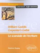 Couverture du livre « Gaddis william, carpenter's gothic - le scandale de l'ecriture » de Mathieu Duplay aux éditions Ellipses