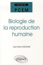 Couverture du livre « Biologie de la reproduction humaine » de Dadoune aux éditions Ellipses