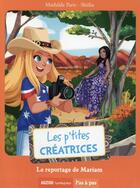 Couverture du livre « Les p'tites créatrices Tome 4 : le reportage de Mariam » de Mathilde Paris et Shiliia aux éditions Auzou