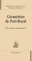 Couverture du livre « Géométries de Port-Royal » de Antoine Arnauld et Francois De Nonancourt et Blaise Pascal aux éditions Honore Champion
