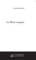 Couverture du livre « La Main coupée » de Guylaine Menot aux éditions Le Manuscrit