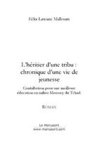 Couverture du livre « L'heritier d'une tribu : chronique d'une vie de jeunesse » de Felix Lawane Malloum aux éditions Le Manuscrit