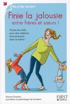 Couverture du livre « Finie la jalousie entre frères et soeurs ! » de Nathalie Jomard et Roxane Fontaine aux éditions First