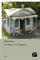 Couverture du livre « La maison du bagnard » de Allou Michel aux éditions Editions Du Panthéon