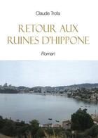 Couverture du livre « Retour aux ruines d'Hippone » de Claude Trofa aux éditions Benevent