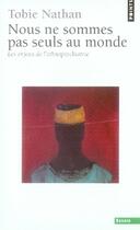 Couverture du livre « Nous ne sommes pas seuls au monde ; les enjeux de l'ethnopsychiatrie » de Tobie Nathan aux éditions Points