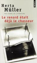 Couverture du livre « Le renard était déjà le chasseur » de Herta Muller aux éditions Points