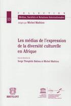 Couverture du livre « Les médias de l'expression de la diversité culturelle en Afrique » de  aux éditions Bruylant