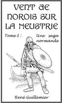 Couverture du livre « Vent de norois sur la Neustrie t.1 ; une saga normande » de Rene Guillemier aux éditions Books On Demand