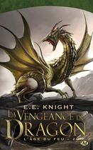 Couverture du livre « L'âge du feu Tome 2 : la vengeance du dragon » de E. E. Knight aux éditions Bragelonne