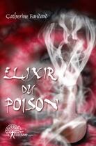 Couverture du livre « Elixir ou poison » de Fandard Catherine aux éditions Edilivre