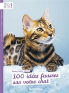 Couverture du livre « 100 idées fausses sur votre chat » de Laetitia Barlerin aux éditions Rustica