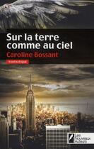 Couverture du livre « Sur la terre comme au ciel » de Caroline Bossant aux éditions Les Nouveaux Auteurs