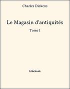 Couverture du livre « Le magasin d'antiquités t.1 » de Charles Dickens aux éditions Bibebook