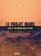 Couverture du livre « Le projet Mars Tome 4 ; des ombres dans la pierre » de Andreas Eschbach aux éditions L'atalante