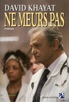 Couverture du livre « Ne meurs pas » de David Khayat aux éditions Anne Carriere