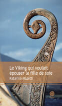 Couverture du livre « Le viking qui voulait épouser la fille de soie » de Katarina Mazetti aux éditions Gaia Editions