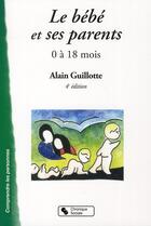 Couverture du livre « Le bébé et ses parents ; 0 à 18 mois (4e édition) » de Guillotte aux éditions Chronique Sociale