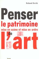 Couverture du livre « Penser Le Patrimoine » de Roland Recht aux éditions Hazan