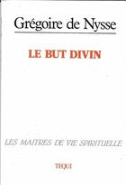Couverture du livre « Le but divin - de instituto christiano » de Gregoire De Nysse aux éditions Tequi
