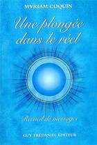 Couverture du livre « Une plongée dans le réel ; recueil de messages » de Myriam Coquin aux éditions Guy Trédaniel