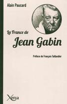 Couverture du livre « La France de Jean Gabin » de Alain Paucard aux éditions Xenia